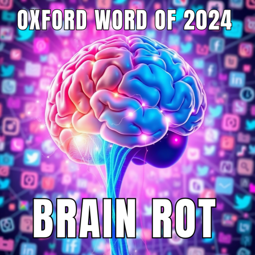 The word of 2024 was brain rot by Oxford.